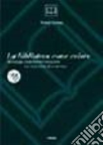 La biblioteca come valore. Tecnologia, tradizione e innovazione nell'evoluzione di un servizio libro di Gorman Michael M.; Guerrini M. (cur.)