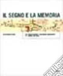 Il segno e la memoria. Due secoli di mappe e cartografie manoscritte a S. Daniele del Friuli libro di Pesaro Alessandro