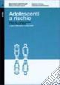 Adolescenti a rischio. Stili di vita e comportamenti in Friuli Venezia Giulia libro di Cattarinussi B. (cur.)