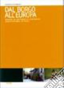 Dal borgo all'Europa. Indagine sul sentimento di appartenenza socio-territoriale in Friuli libro di Cattarinussi Bernardo