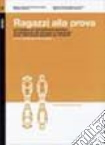 Ragazzi alla prova. Un'indagine sui provvedimenti giudiziari di sospensione del processo e «messa alla prova» nella prassi operativa del Triveneto libro di Santagata B. (cur.)