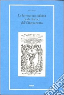 La letteratura italiana negli «indici» del Cinquecento libro di Rozzo Ugo