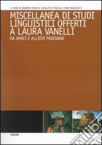 Miscellanea di studi linguistici offerti a Laura Vanelli da amici e alievi padovani libro di Maschi R. (cur.); Penello N. (cur.); Rizzolatti P. (cur.)