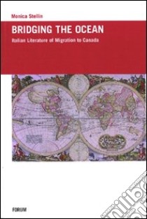 Bridging the ocean. Italian literature of migration to Canada libro di Stellin Monica