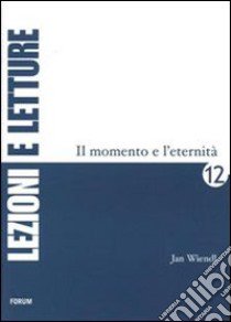 Il momento e l'eternità libro di Wiendl Jan