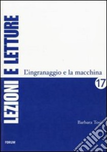 L'ingranaggio e la macchina. Il traduttore al parlamento europeo libro di Tosi Barbara