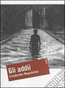 Gli addii libro di Mayröcker Friederike; Rispoli M. (cur.)