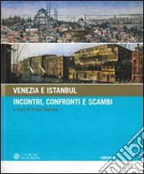 Venezia e Istanbul: incontri, scambi, conoscenza. Catalogo della mostra (Palmanova, 30 giugno-20 ottobre 2006). Ediz. illustrata libro di Concina E. (cur.)