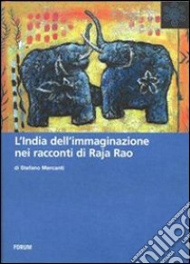 L'India dell'immaginazione nei racconti di Raja Rao libro di Mercanti Stefano