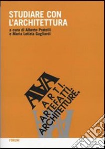 Studiare con l'architettura libro di Pratelli A. (cur.); Gagliardi M. L. (cur.)