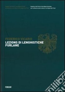 Lezions di lenghistiche furlane. Testo friulano e italiano libro di Vicario Federico