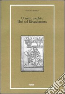 Uomini, torchi e libri nel Rinascimento libro di Petrella Giancarlo