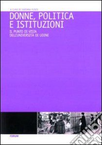 Donne, politica e istituzioni. Percorsi formativi per la promozione delle pari opportunità nei centri decisionali della politica libro di Fusco F. (cur.)