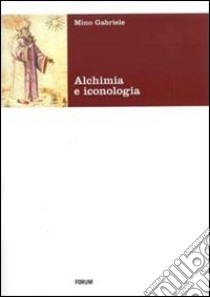 Alchimia e iconologia. Ediz. illustrata libro di Gabriele Mino