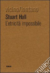 L'Etnicità impossibile libro di Hall Stuart G.; Leghissa G. (cur.)