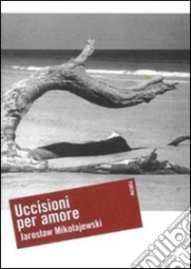 Uccisioni per amore libro di Mikolajewski Jaroslaw; De Fanti S. (cur.)