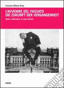 L'avvenire del passato-Die Zukunft der Vergangenheit. Italia e Germania: le note dolenti libro di Böhme-Kuby Susanna