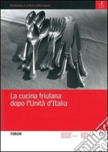 La cucina friulana dopo l'unità d'Italia libro di Innocente N. (cur.)