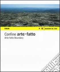 Confine arte-fatto. Fotografie degli studenti dell'Istituto statale d'arte «Giovanni Sello». Ediz. italiana e inglese libro di Aglialoro C. (cur.); Del Grande R. (cur.)