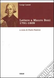 lettere a Mauro Boni 1791-1809 libro di Lanzi Luigi; Pastres P. (cur.)