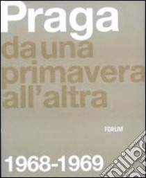 Praga. Da una primavera all'altra: 1968-1969. Ediz. illustrata libro di Cosentino A. (cur.)