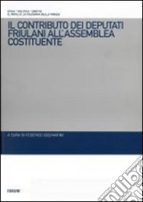 Il contributo dei deputati friulani all'assemblea costituente libro di Costantini F. (cur.)