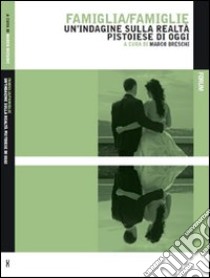 Famiglia/famiglie. Un'indagine sulla realtà pistoiese di oggi libro di Breschi M. (cur.)