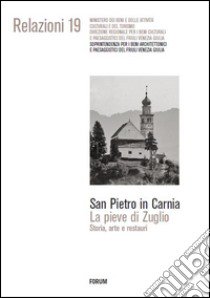 San Pietro in Carnia. La pieve di Zuglio. Storia, arte e restauri libro di Repezza B. (cur.); Vescul C. (cur.)