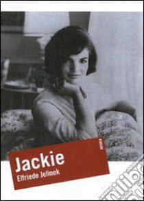 Jackie libro di Jelinek Elfriede; Reitani L. (cur.)