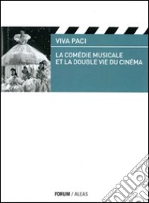 La comédie musicale et la double vie du cinéma libro di Paci Viva