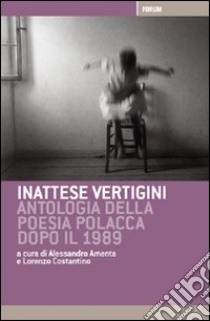 Inattese vertigini. Antologia della poesia polacca dopo il 1989 libro di Amenta A. (cur.); Costantino L. (cur.)