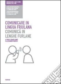 Comunicare in lingua friulana-Comunicâ in lenghe furlane libro di Finco F. (cur.); Montico A. (cur.)