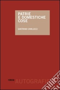 Patrie e domestiche cose libro di Carlucci Gaetano