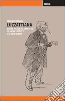 Luzzattiana. Nuove ricerche storiche su Luigi Luzzatti e il suo tempo libro di Pecorari Paolo