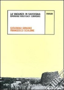 La vacanza in Sardegna. Esperienze turistiche a confronto libro di Gonano Giovanna; Scalone Francesco