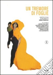 «Un tremore di foglie». Studi e scritti in ricordo di Anna Panicali. Con DVD libro di Riem Natale A. (cur.); Csillaghy A. (cur.)