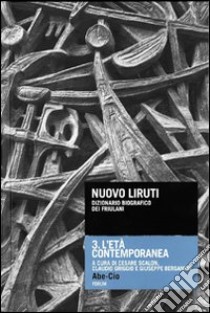 Nuovo Liruti. Dizionario biografico dei friulani. Vol. 3: L'età contemporanea libro di Bergamini G. (cur.); Griggio C. (cur.); Scalon C. (cur.)