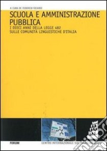 Scuola e amministrazione pubblica. I dieci anni della legge 482 sulle comunità linguistiche d'Italia libro di Vicario F. (cur.)