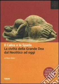 Il calice e la spada. La civiltà della grande dea dal neolitico ad oggi libro di Eisler Riane