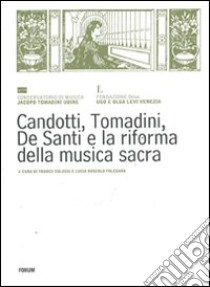 Candotti, Tomadini, De Santi e la riforma della musica sacra libro di Colussi F. (cur.); Boscolo Folegana L. (cur.)