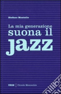 La mia generazione suona il jazz libro di Montello Stefano