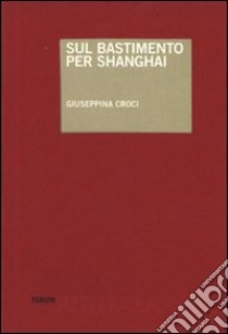 Sul bastimento per Shanghai libro di Croci Giuseppina