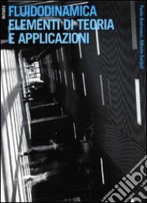 Fluidodinamica. Elementi di teoria e applicazioni libro di Andreussi Paolo; Soldati Alfredo