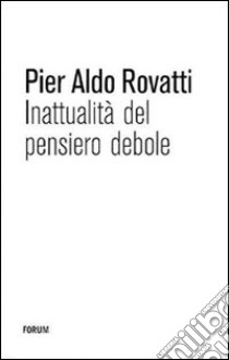 Inattualità del pensiero debole libro di Rovatti Pier Aldo