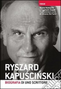 Ryszard Kapuscinski. Biografia di uno scrittore libro di Nowacka Beata; Ziatek Zygmunt