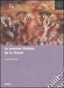 Le premier théâtre de la Shoah. Edition, analyse et commentaires de Les Lépreux d'Anna Langfus libro di Dufiet J. P. (cur.)