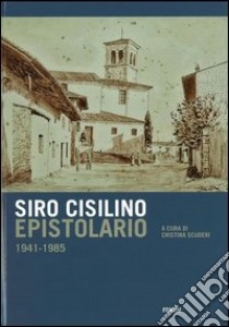 Epistolario 1941-1985 libro di Cisilino Siro; Scuderi C. (cur.)