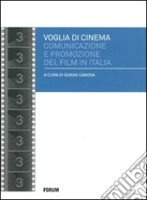 Voglia di cinema. Comunicazione e promozione del film in Italia libro di Canova G. (cur.)