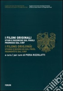 I filoni originali. Studi e ricerche sul Friuli promossi dal CIRF. Ediz. italiana e friulana libro di Rizzolatti P. (cur.)