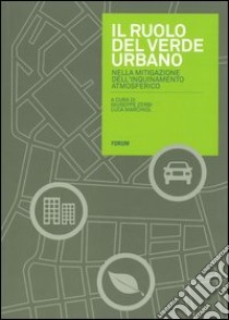 Il ruolo del verde urbano nella mitigazione dell'inquinamento atmosferico libro di Zerbi G. (cur.); Marchiol L. (cur.)